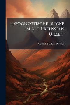 Geognostische Blicke in Alt-Preussens Urzeit