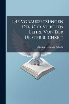 Die Voraussetzungen Der Christlichen Lehre Von Der Unsterblichkeit