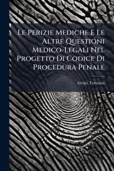 Le Perizie Mediche E Le Altre Questioni Medico-Legali Nel Progetto Di Codice Di Procedura Penale