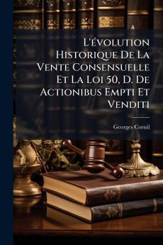 L'évolution Historique De La Vente Consensuelle Et La Loi 50 D. De Actionibus Empti Et Venditi