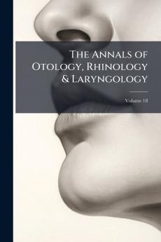 The Annals of Otology Rhinology & Laryngology; Volume 18