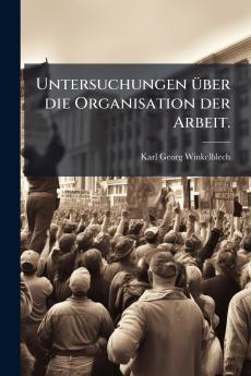 Untersuchungen über die Organisation der Arbeit.