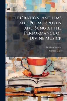 The Oration Anthems and Poems Spoken and Sung at the Performance of Divine Musick