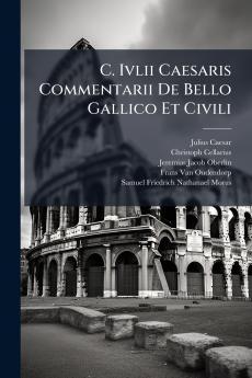 C. Ivlii Caesaris Commentarii De Bello Gallico Et Civili