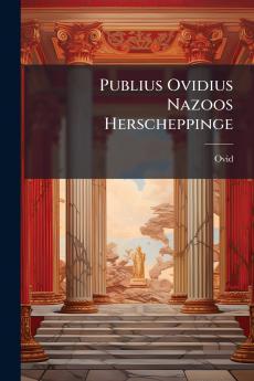 Publius Ovidius Nazoos Herscheppinge