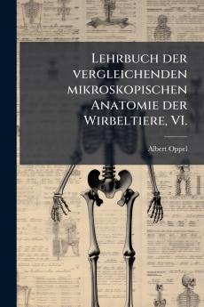 Lehrbuch der vergleichenden mikroskopischen Anatomie der Wirbeltiere VI.