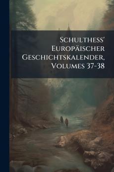 Schulthess' Europäischer Geschichtskalender Volumes 37-38