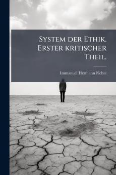 System der Ethik. Erster kritischer Theil.