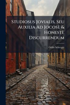 Studiosus Jovialis Seu Auxilia Ad Jocosè & Honestè Discurrendum