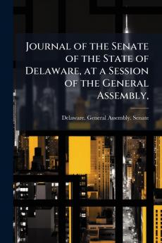 Journal of the Senate of the State of Delaware at a Session of the General Assembly
