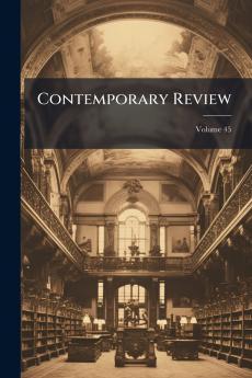Contemporary Review; Volume 45