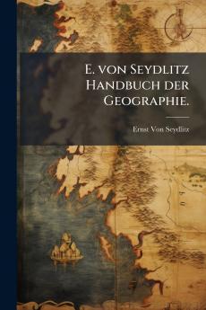 E. von Seydlitz Handbuch der Geographie.