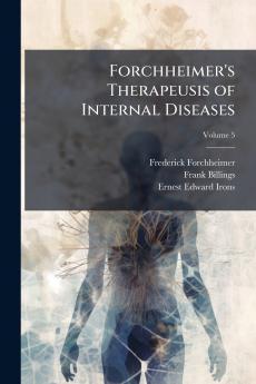 Forchheimer's Therapeusis of Internal Diseases; Volume 5