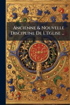 Ancienne & Nouvelle Discipline De L'église ...