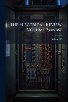 The Electrical Review Volume 7;&nbsp; Volume 139