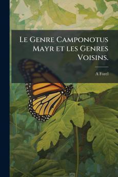 Le Genre Camponotus Mayr et les Genres Voisins.