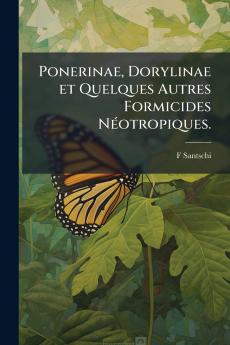 Ponerinae Dorylinae et Quelques Autres Formicides Néotropiques.