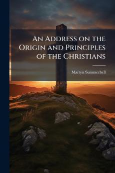 An Address on the Origin and Principles of the Christians
