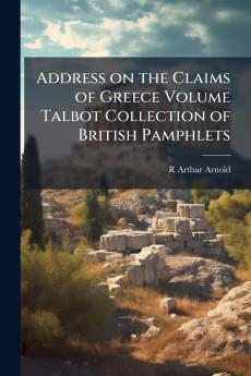 Address on the Claims of Greece Volume Talbot Collection of British Pamphlets