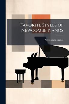 Favorite Styles of Newcombe Pianos