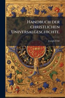 Handbuch der christlichen Universalgeschichte.