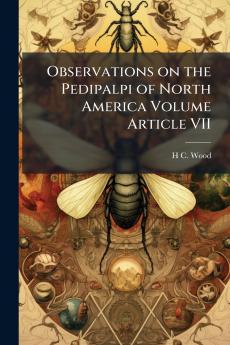 Observations on the Pedipalpi of North America Volume Article VII