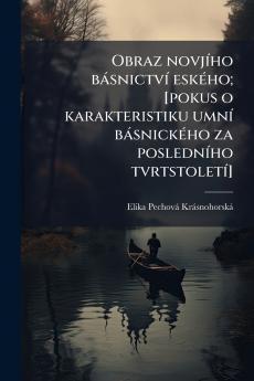 Obraz novjího básnictví eského; [pokus o karakteristiku umní básnického za posledního tvrtstoletí]