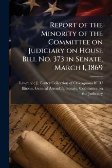 Report of the Minority of the Committee on Judiciary on House Bill No. 373 in Senate March 1 1869