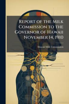 Report of the Milk Commission to the Governor of Hawaii November 14 1910