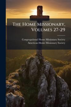 The Home Missionary Volumes 27-29
