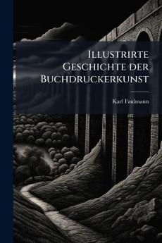 Illustrirte Geschichte der Buchdruckerkunst