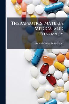 Therapeutics Materia Medica and Pharmacy