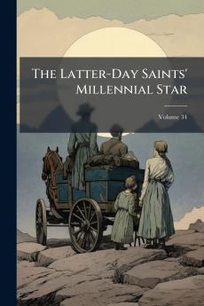 The Latter-Day Saints' Millennial Star; Volume 34
