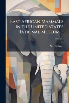 East African Mammals in the United States National Museum ...; Volume 1