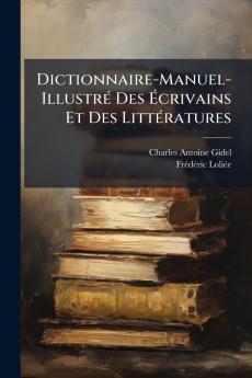Dictionnaire-Manuel-Illustré Des Écrivains Et Des Littératures