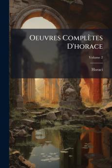 Oeuvres Complètes D'horace; Volume 2