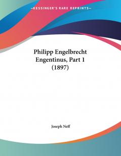 Philipp Engelbrecht Engentinus Part 1 (1897)
