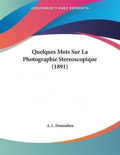 Quelques Mots Sur La Photographie Stereoscopique (1891)