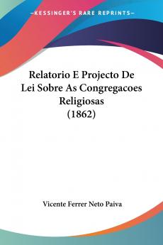 Relatorio E Projecto De Lei Sobre As Congregacoes Religiosas (1862)