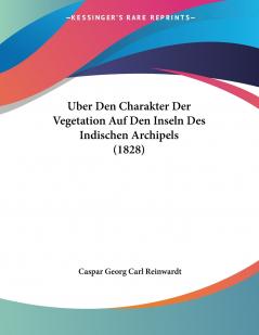 Uber Den Charakter Der Vegetation Auf Den Inseln Des Indischen Archipels (1828)