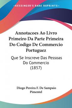 Annotacoes Ao Livro Primeiro Da Parte Primeira Do Codigo De Commercio Portuguez