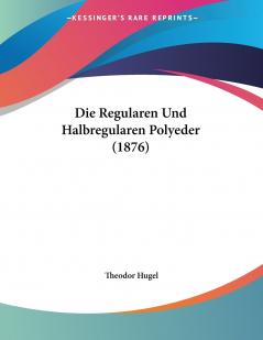 Die Regularen Und Halbregularen Polyeder (1876)