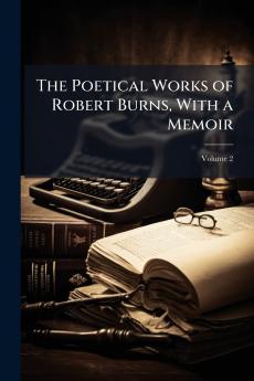 The Poetical Works of Robert Burns With a Memoir; Volume 2