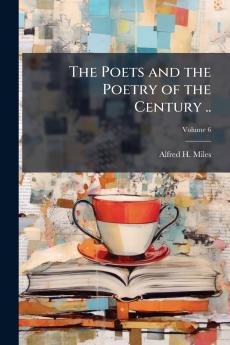 The Poets and the Poetry of the Century ..; Volume 6