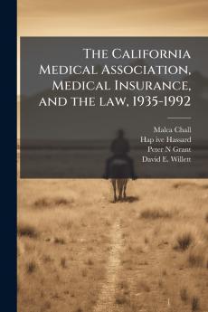 The California Medical Association Medical Insurance and the law 1935-1992