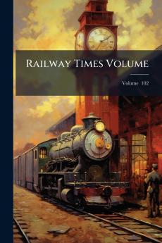 Railway Times Volume; Volume  102