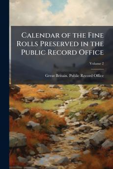 Calendar of the Fine Rolls Preserved in the Public Record Office; Volume 2
