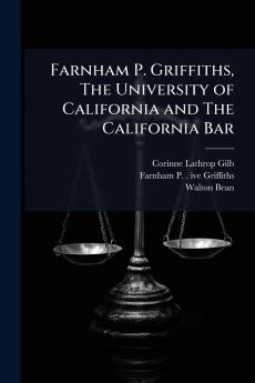 Farnham P. Griffiths The University of California and The California Bar