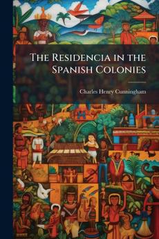 The Residencia in the Spanish Colonies