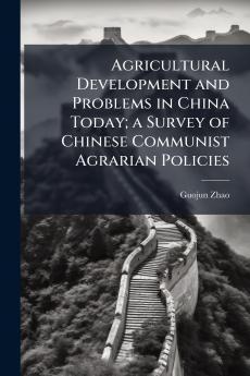 Agricultural Development and Problems in China Today; a Survey of Chinese Communist Agrarian Policies